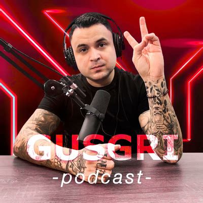 el gusgri|Gusgri Podcast